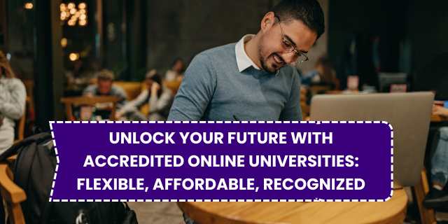 Unlock Your Future with Accredited Online Universities